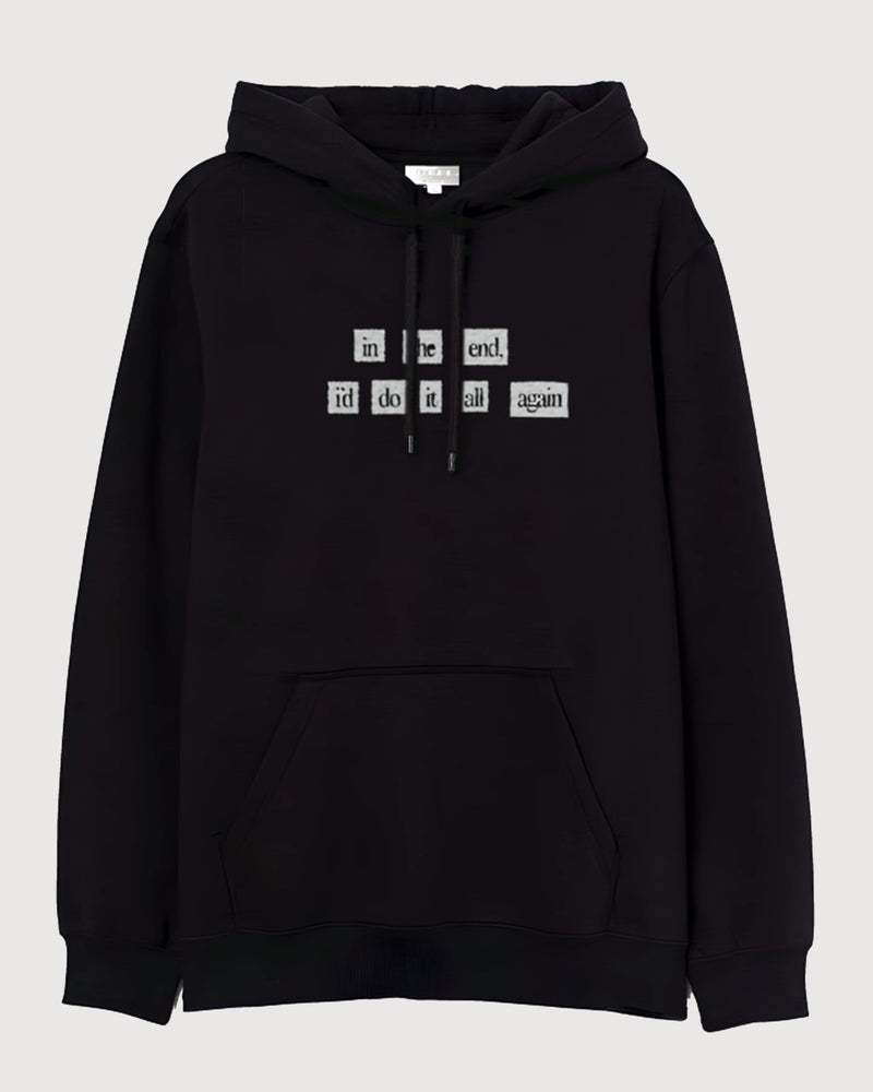 In the end I’ll do it all again -Hooded Sweatshirt