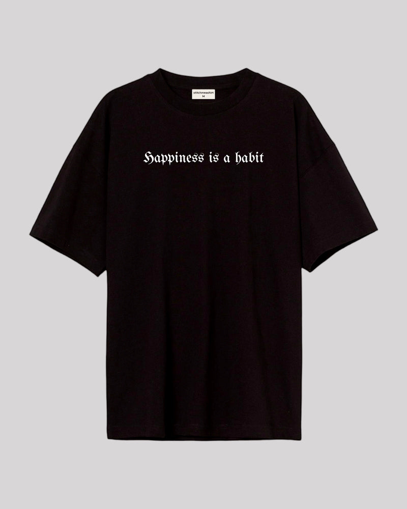 HAPPINESS IS A HABIT- Oversized T-shirt