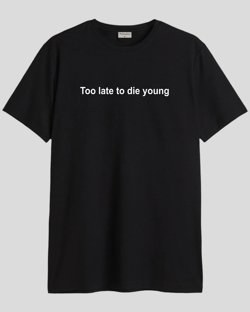 Too late to die young - Round Neck T-shirt
