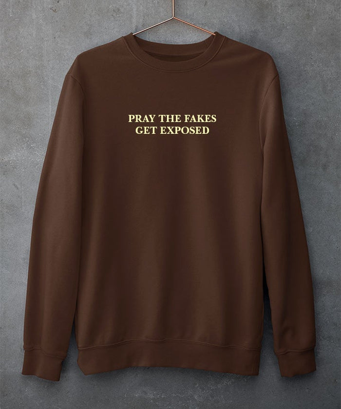 Pray the fakes get exposed Sweatshirt